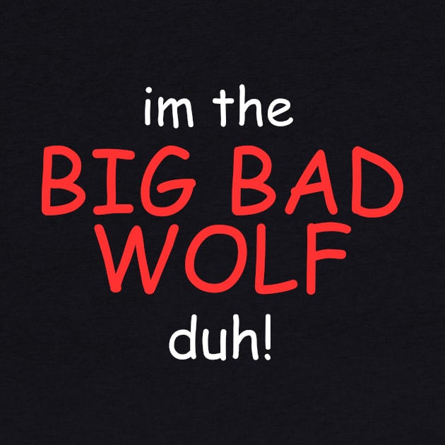 I'm the Big Bad Wolf, Duh! by Thoratostore